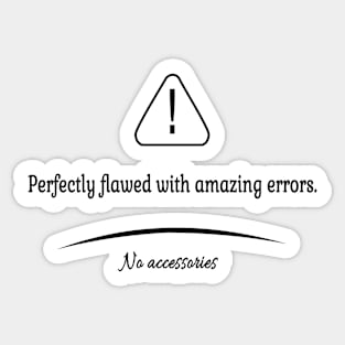 Perfectly flawed with amazing errors Sticker